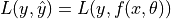 L(y, \hat{y}) = L(y, f(x, \theta))